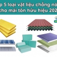 Top 5 loại vật liệu chống nóng cho mái tôn hữu hiệu 2021