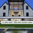 Gợi ý 11 mẫu mặt tiền nhà bằng kính đẹp mê ly khiến cặp vợ chồng trẻ nào cũng ao ước